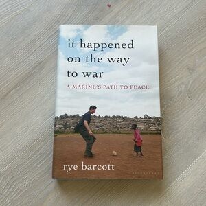It happened on the way to war by rye barcott